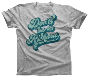 Men's - Don't Be A Richard T-Shirt