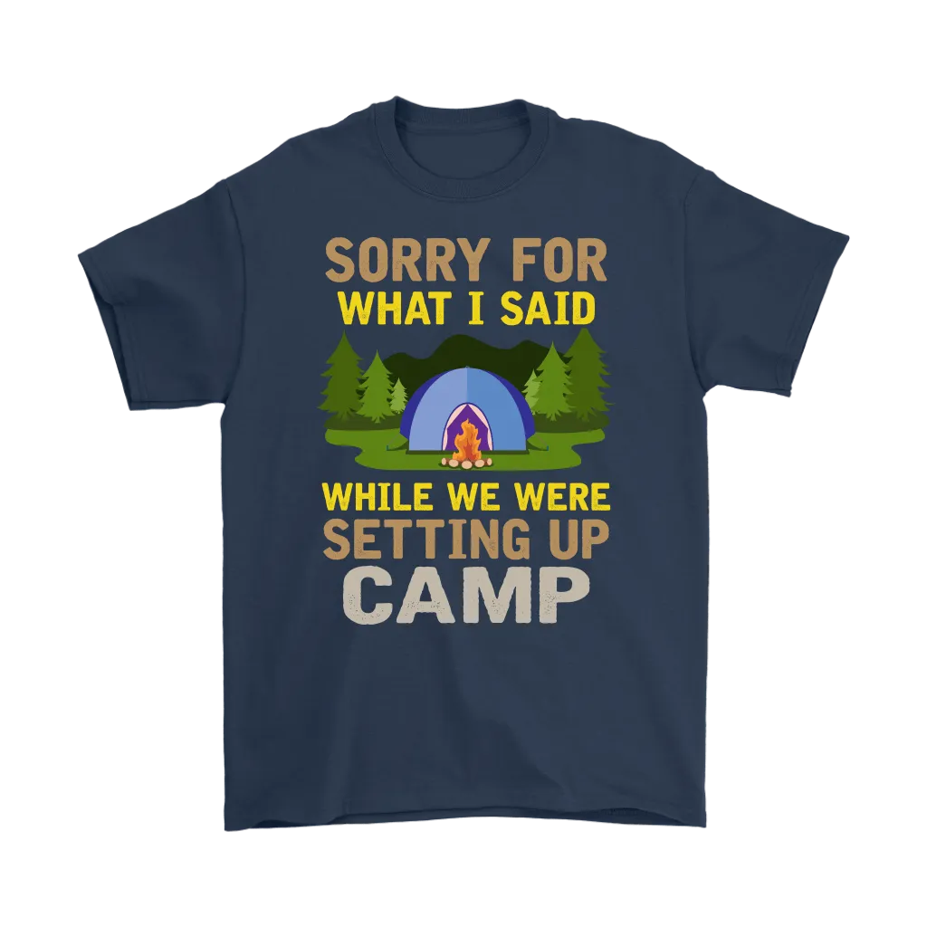 "Sorry For What I Said While We Were Setting Up Camp" - Shirts and Hoodies
