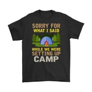 "Sorry For What I Said While We Were Setting Up Camp" - Shirts and Hoodies