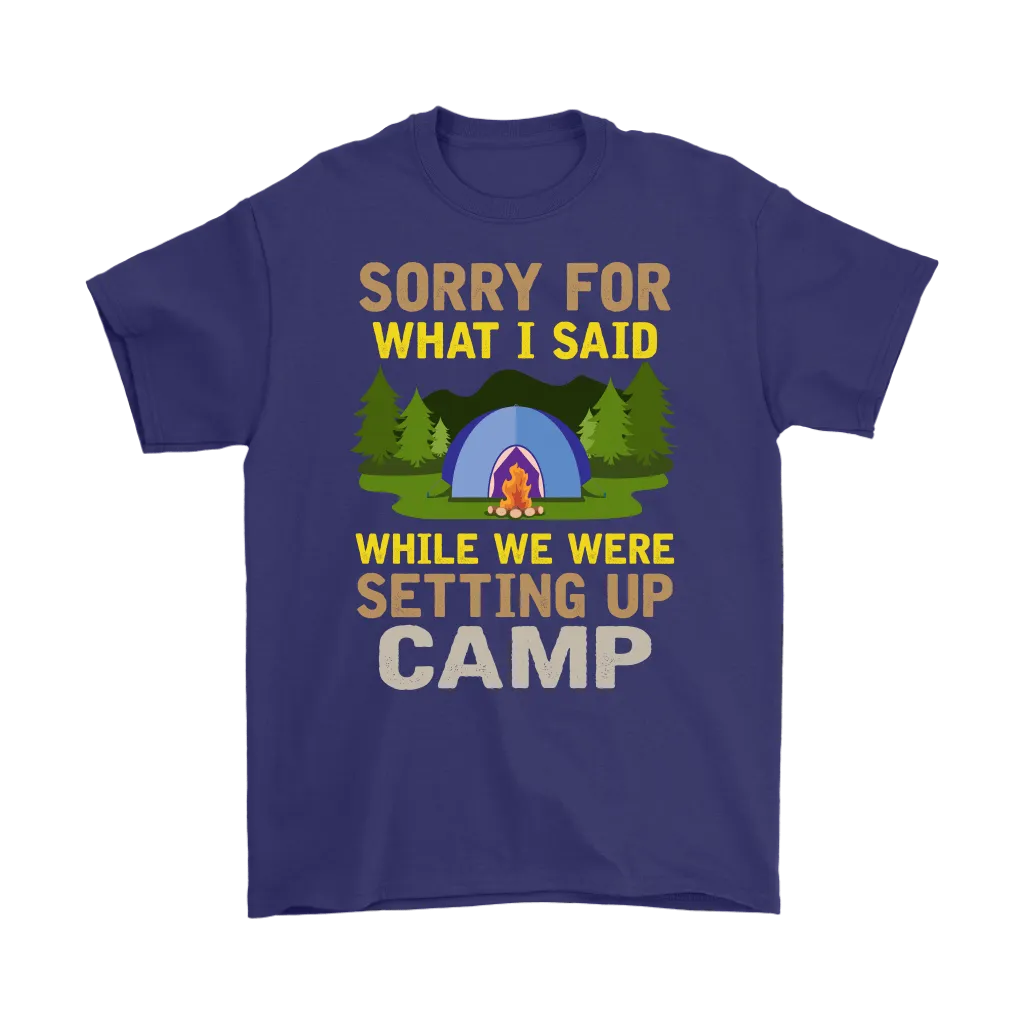 "Sorry For What I Said While We Were Setting Up Camp" - Shirts and Hoodies