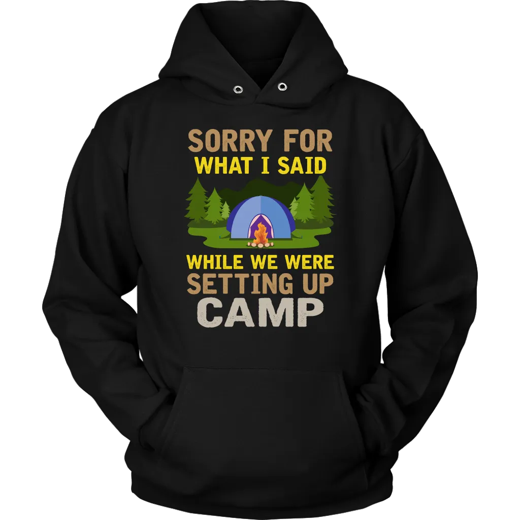 "Sorry For What I Said While We Were Setting Up Camp" - Shirts and Hoodies