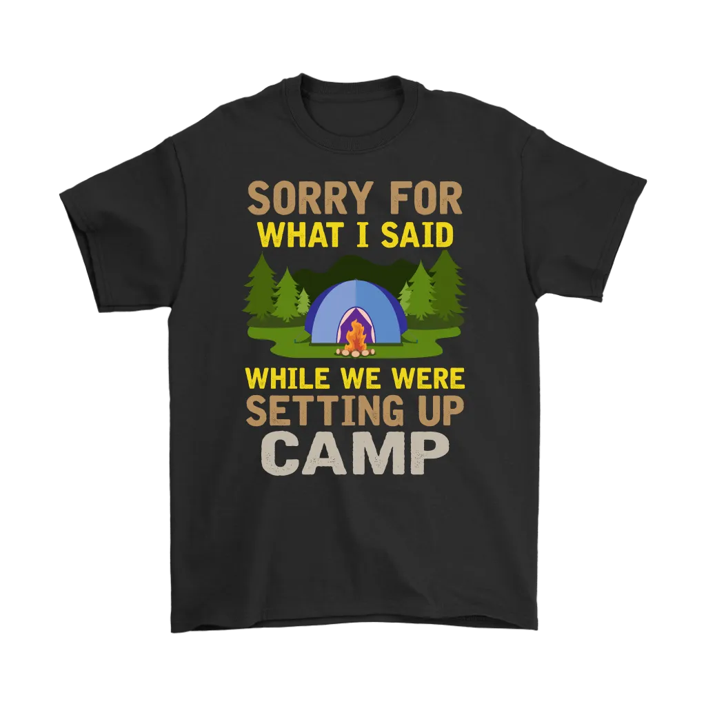 "Sorry For What I Said While We Were Setting Up Camp" - Shirts and Hoodies