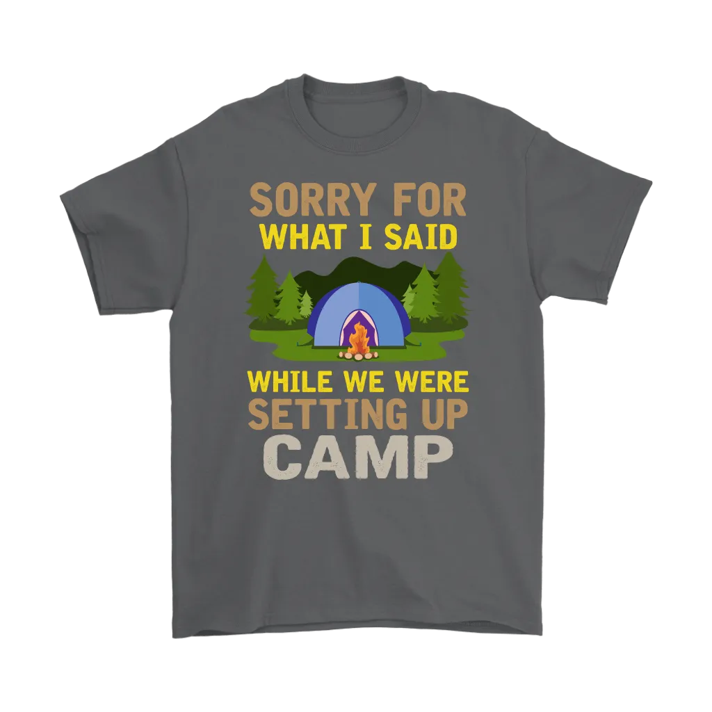 "Sorry For What I Said While We Were Setting Up Camp" - Shirts and Hoodies
